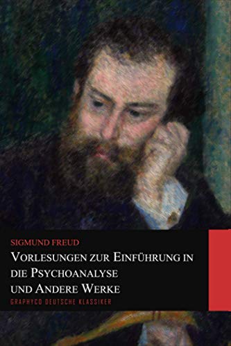 Vorlesungen zur Einführung in die Psychoanalyse und Andere Werke (Graphyco Deutsche Klassiker) von Independently published